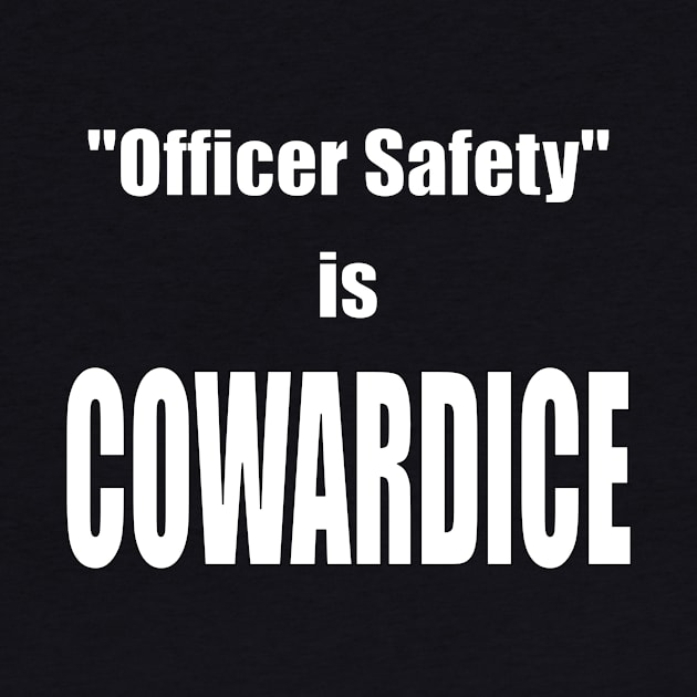 "Officer Safety" is COWARDICE by Thinkblots